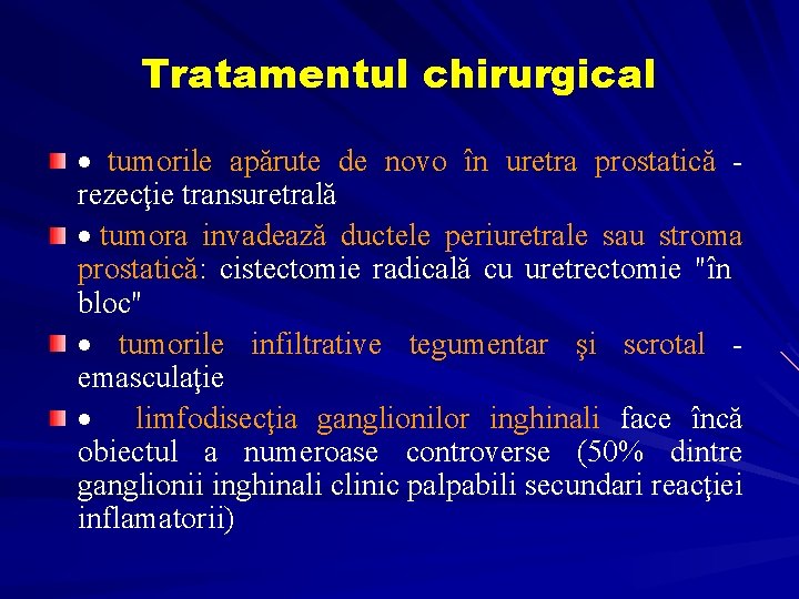 Tratamentul chirurgical · tumorile apărute de novo în uretra prostatică - rezecţie transuretrală ·
