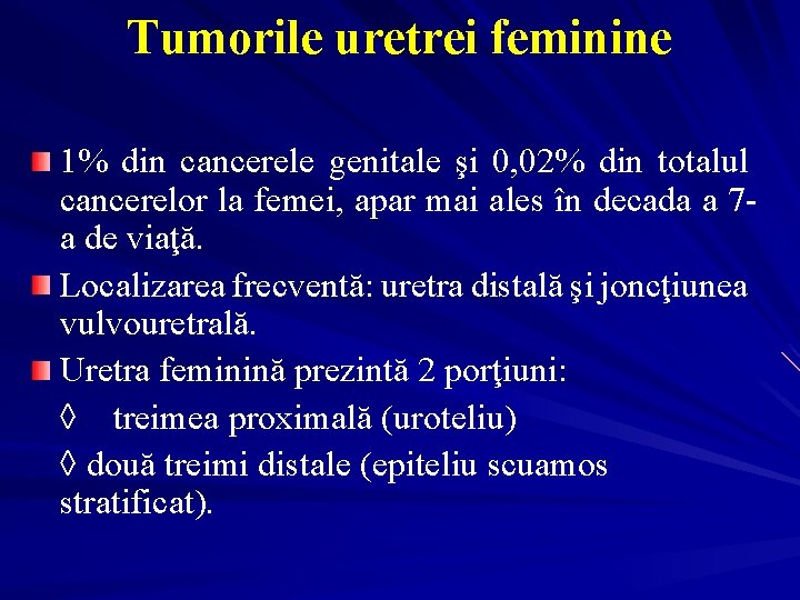 Tumorile uretrei feminine 1% din cancerele genitale şi 0, 02% din totalul cancerelor la