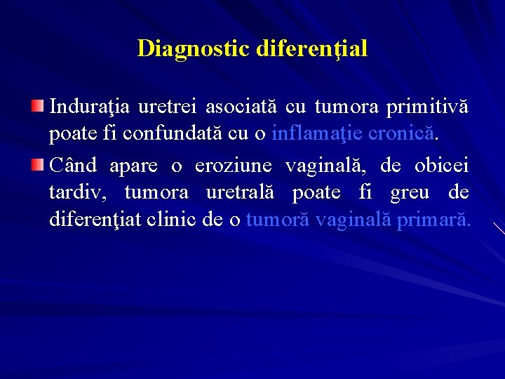 Diagnostic diferenţial Induraţia uretrei asociată cu tumora primitivă poate fi confundată cu o inflamaţie