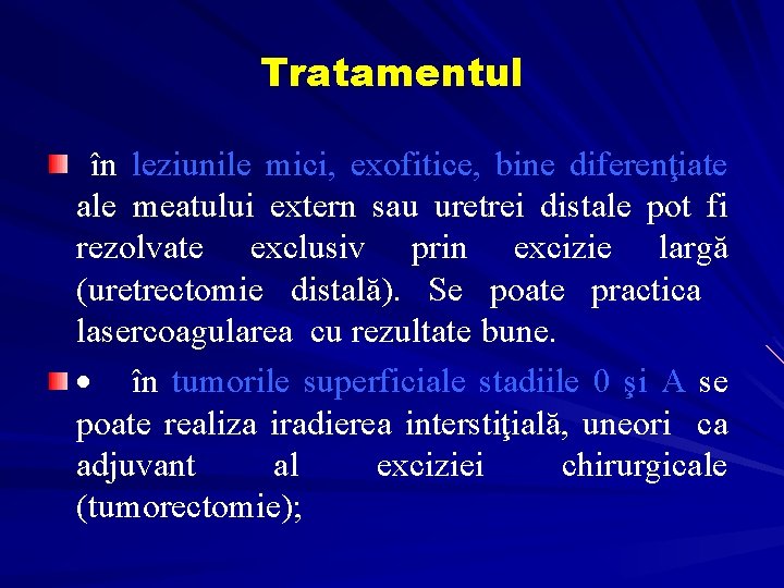 Tratamentul în leziunile mici, exofitice, bine diferenţiate ale meatului extern sau uretrei distale pot