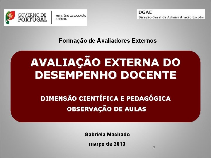 Formação de Avaliadores Externos AVALIAÇÃO EXTERNA DO DESEMPENHO DOCENTE DIMENSÃO CIENTÍFICA E PEDAGÓGICA OBSERVAÇÃO