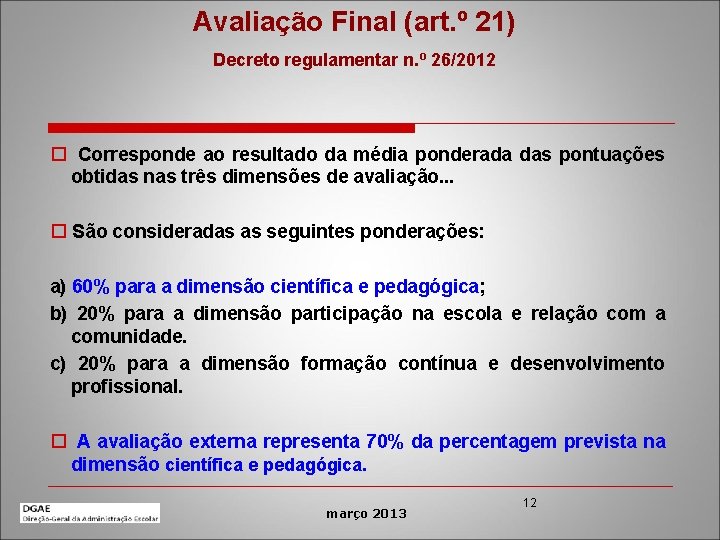 Avaliação Final (art. º 21) Decreto regulamentar n. º 26/2012 o Corresponde ao resultado