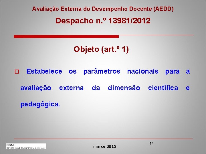 Avaliação Externa do Desempenho Docente (AEDD) Despacho n. º 13981/2012 Objeto (art. º 1)