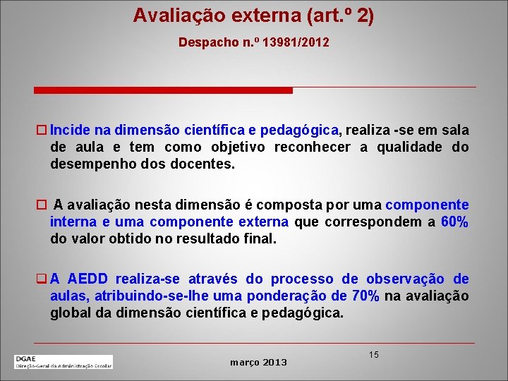 Avaliação externa (art. º 2) Despacho n. º 13981/2012 o Incide na dimensão científica