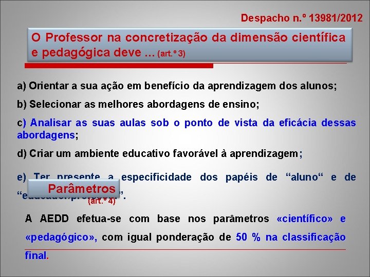 Despacho n. º 13981/2012 O Professor na concretização da dimensão científica e pedagógica deve.