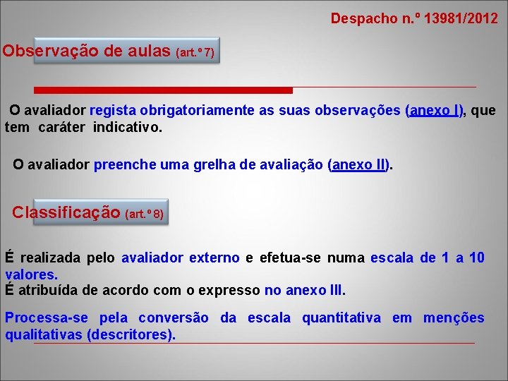 Despacho n. º 13981/2012 Observação de aulas (art. º 7) O avaliador regista obrigatoriamente