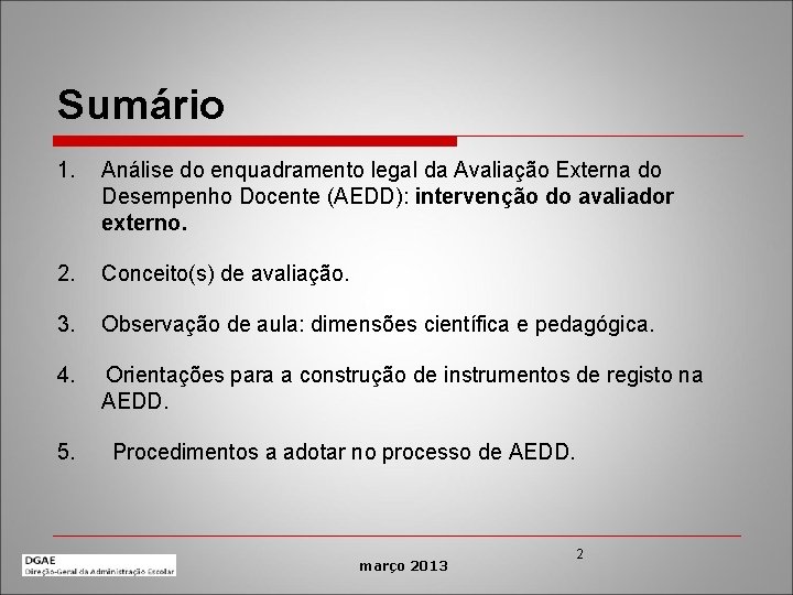 Sumário 1. Análise do enquadramento legal da Avaliação Externa do Desempenho Docente (AEDD): intervenção