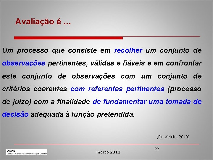 Avaliação é … Um processo que consiste em recolher um conjunto de observações pertinentes,