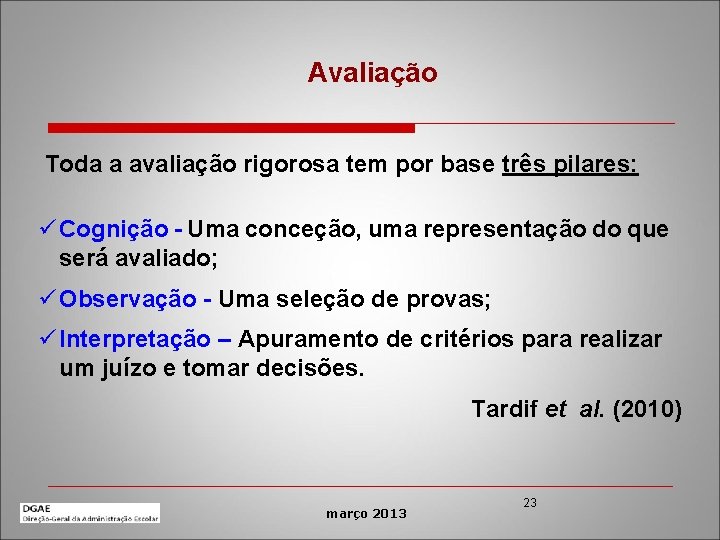 Avaliação Toda a avaliação rigorosa tem por base três pilares: ü Cognição - Uma