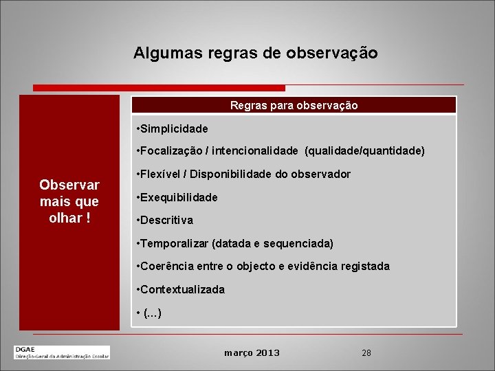 Algumas regras de observação Regras para observação • Simplicidade • Focalização / intencionalidade (qualidade/quantidade)