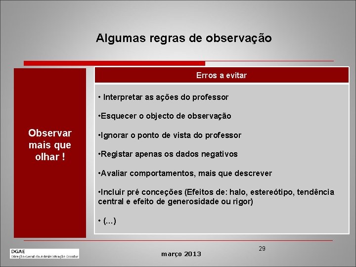 Algumas regras de observação Erros a evitar • Interpretar as ações do professor •