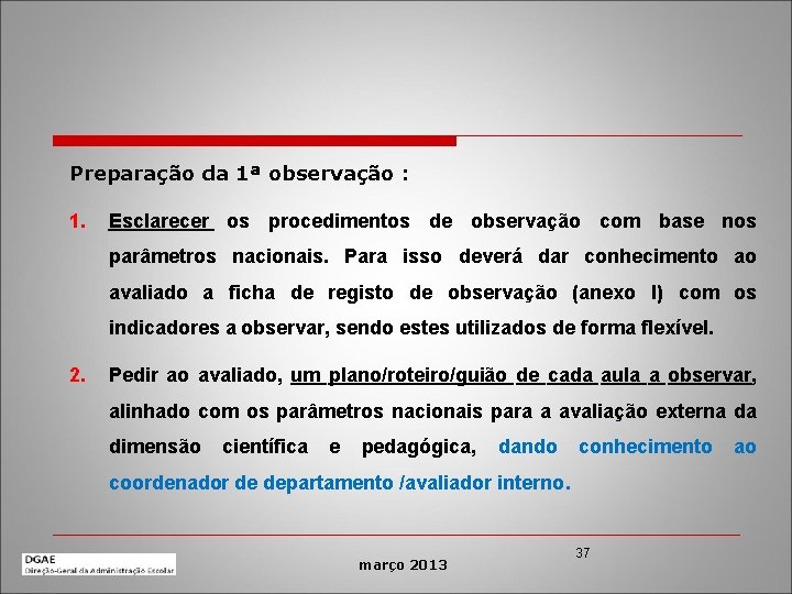 Preparação da 1ª observação : 1. Esclarecer os procedimentos de observação com base nos