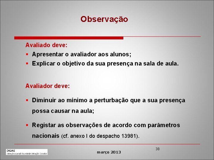 Observação Avaliado deve: § Apresentar o avaliador aos alunos; § Explicar o objetivo da