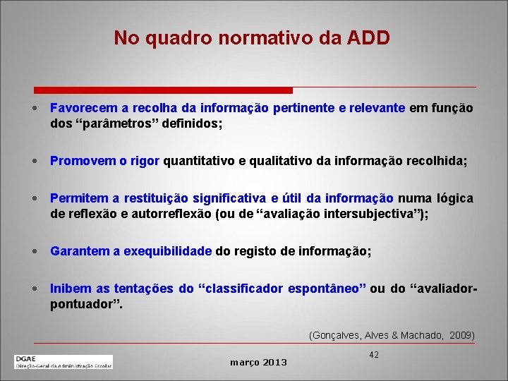 No quadro normativo da ADD • Favorecem a recolha da informação pertinente e relevante