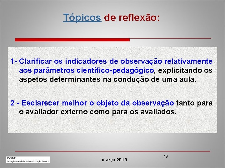 Tópicos de reflexão: 1 - Clarificar os indicadores de observação relativamente aos parâmetros científico-pedagógico,
