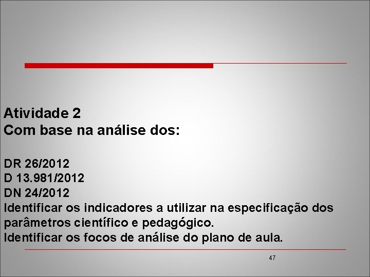 Atividade 2 Com base na análise dos: DR 26/2012 D 13. 981/2012 DN 24/2012