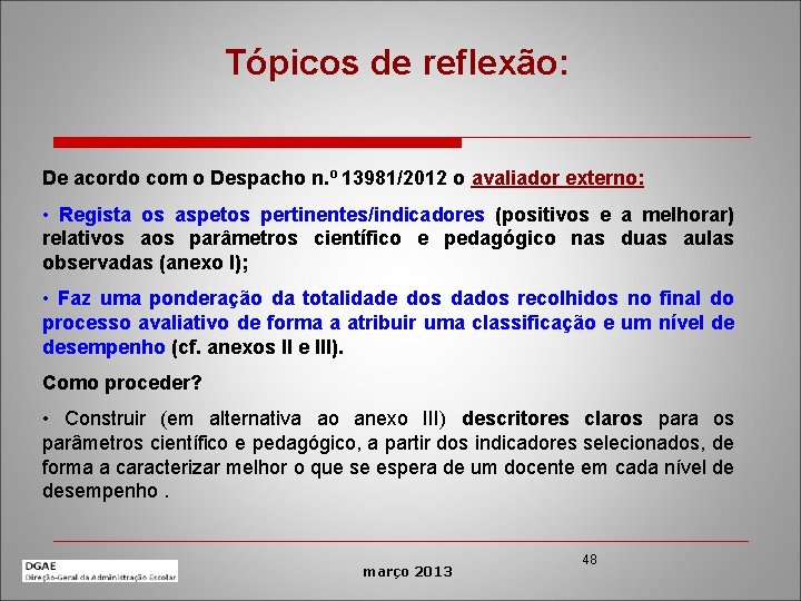 Tópicos de reflexão: De acordo com o Despacho n. º 13981/2012 o avaliador externo: