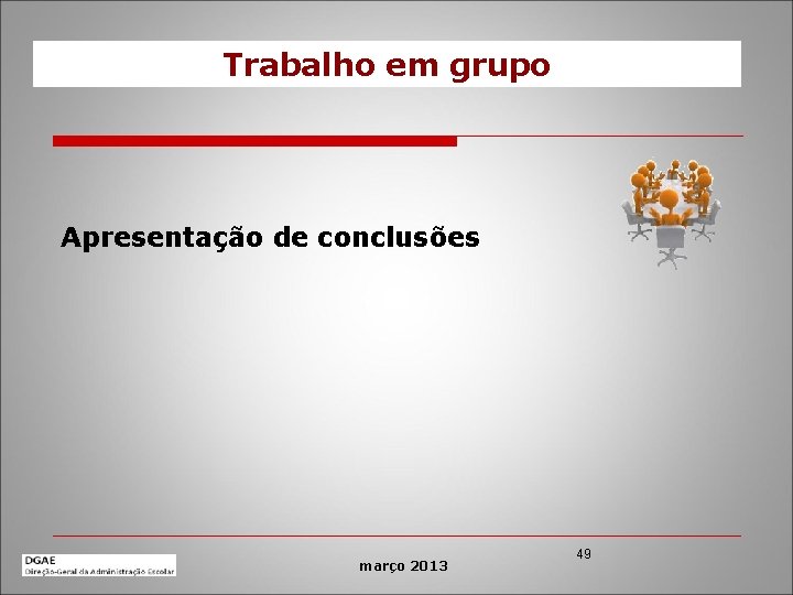 Trabalho em grupo Apresentação de conclusões março 2013 49 