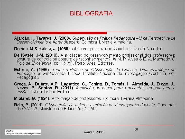 BIBLIOGRAFIA Alarcão, I. , Tavares, J. (2003). Supervisão da Prática Pedagógica –Uma Perspectiva de