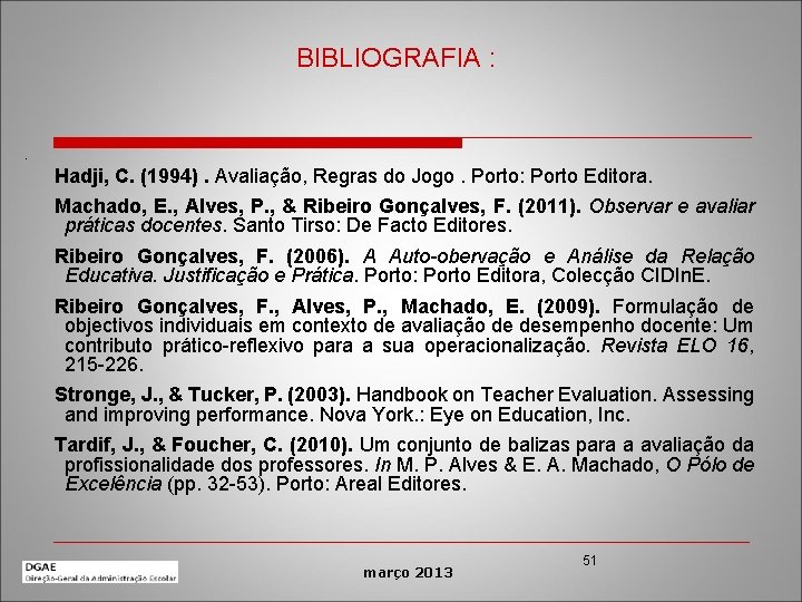 BIBLIOGRAFIA : . Hadji, C. (1994). Avaliação, Regras do Jogo. Porto: Porto Editora. Machado,