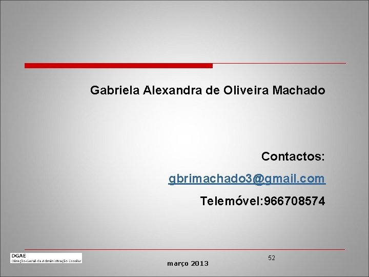 Gabriela Alexandra de Oliveira Machado Contactos: gbrimachado 3@gmail. com Telemóvel: 966708574 março 2013 52