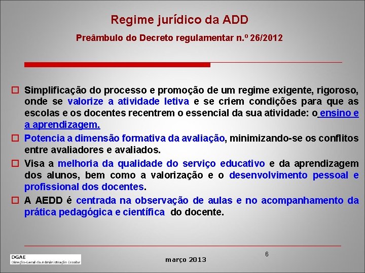 Regime jurídico da ADD Preâmbulo do Decreto regulamentar n. º 26/2012 o Simplificação do