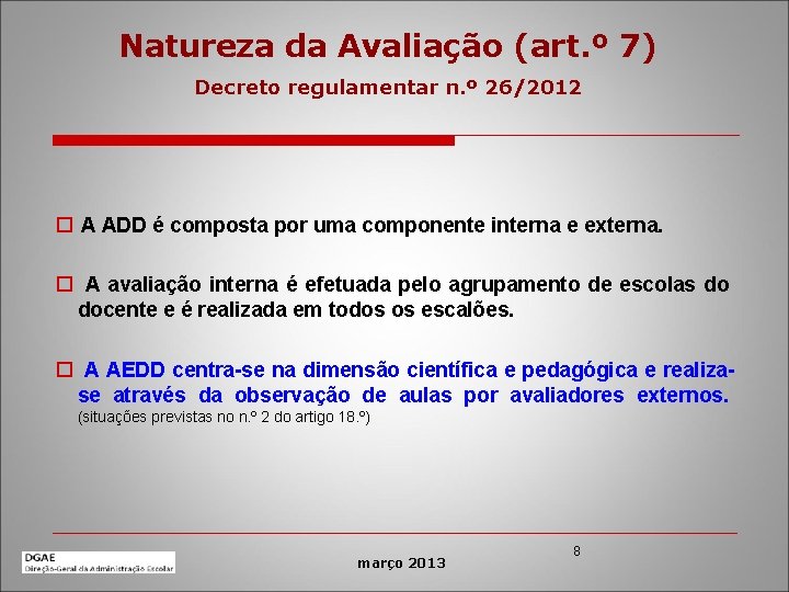 Natureza da Avaliação (art. º 7) Decreto regulamentar n. º 26/2012 o A ADD