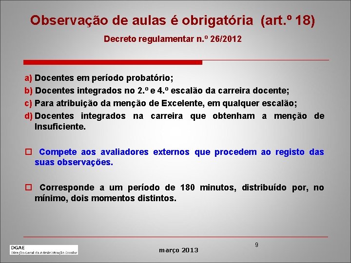 Observação de aulas é obrigatória (art. º 18) Decreto regulamentar n. º 26/2012 a)