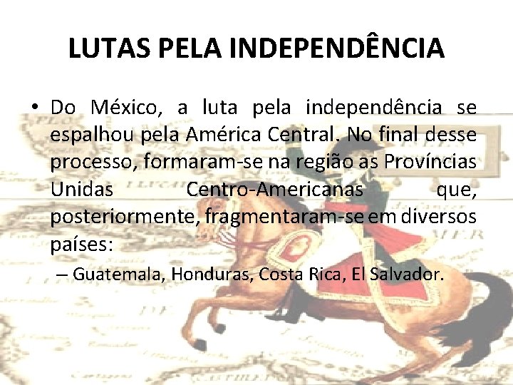 LUTAS PELA INDEPENDÊNCIA • Do México, a luta pela independência se espalhou pela América