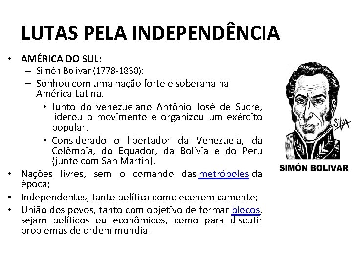 LUTAS PELA INDEPENDÊNCIA • AMÉRICA DO SUL: – Simón Bolivar (1778 -1830): – Sonhou