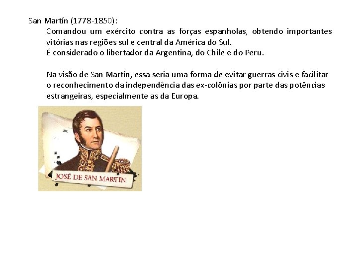 San Martín (1778 -1850): Comandou um exército contra as forças espanholas, obtendo importantes vitórias