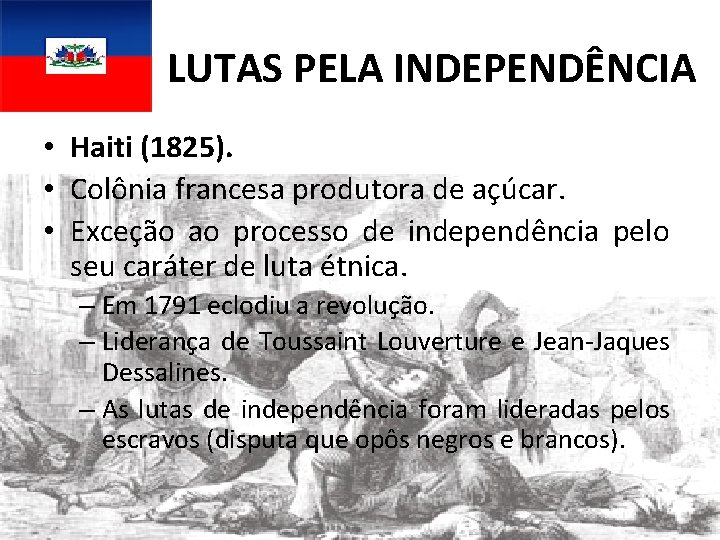 LUTAS PELA INDEPENDÊNCIA • Haiti (1825). • Colônia francesa produtora de açúcar. • Exceção