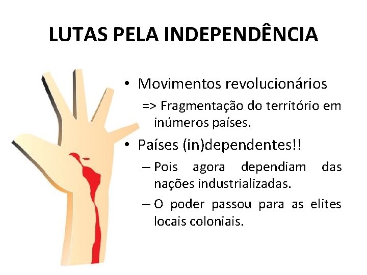 LUTAS PELA INDEPENDÊNCIA • Movimentos revolucionários => Fragmentação do território em inúmeros países. •