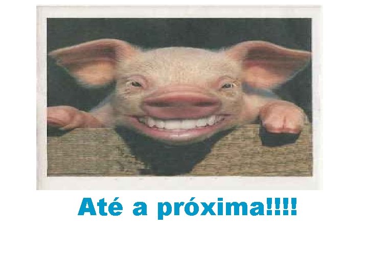 Até a próxima!!!! 