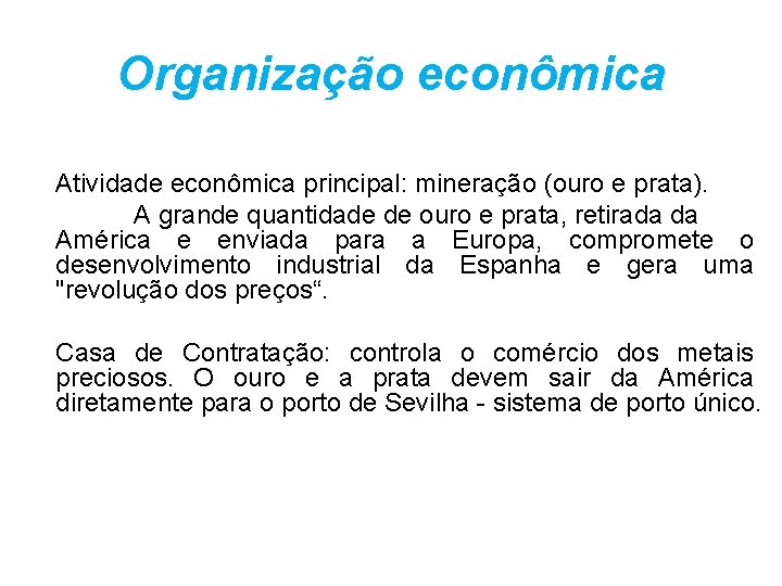 Organização econômica Atividade econômica principal: mineração (ouro e prata). A grande quantidade de ouro