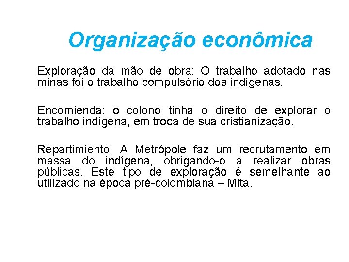 Organização econômica Exploração da mão de obra: O trabalho adotado nas minas foi o