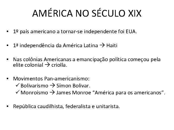 AMÉRICA NO SÉCULO XIX • 1º país americano a tornar-se independente foi EUA. •