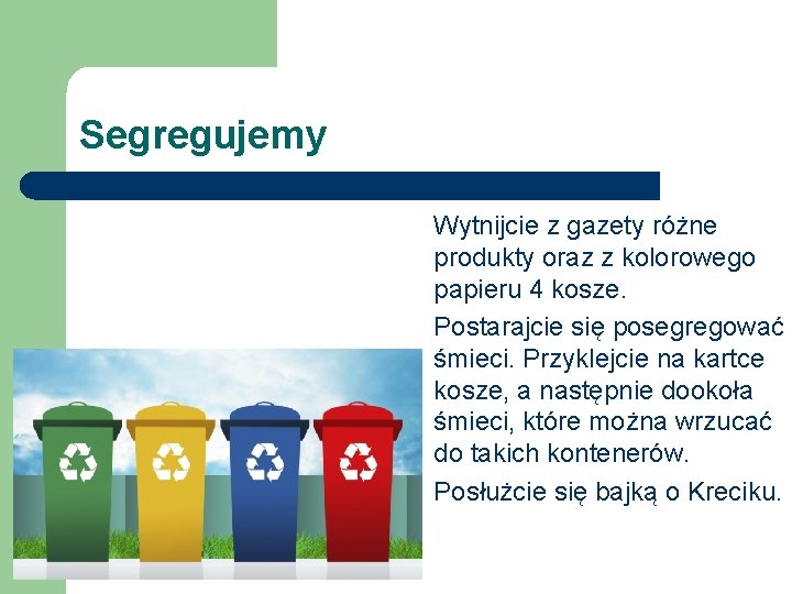 Segregujemy Wytnijcie z gazety różne produkty oraz z kolorowego papieru 4 kosze. Postarajcie się