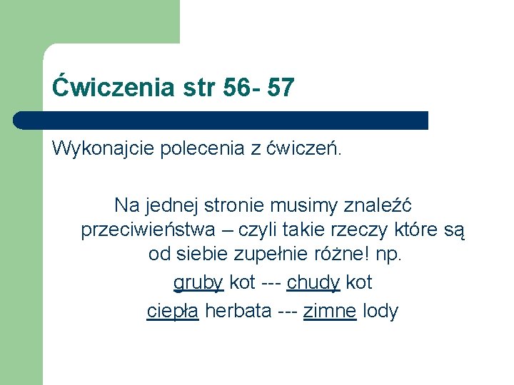 Ćwiczenia str 56 - 57 Wykonajcie polecenia z ćwiczeń. Na jednej stronie musimy znaleźć