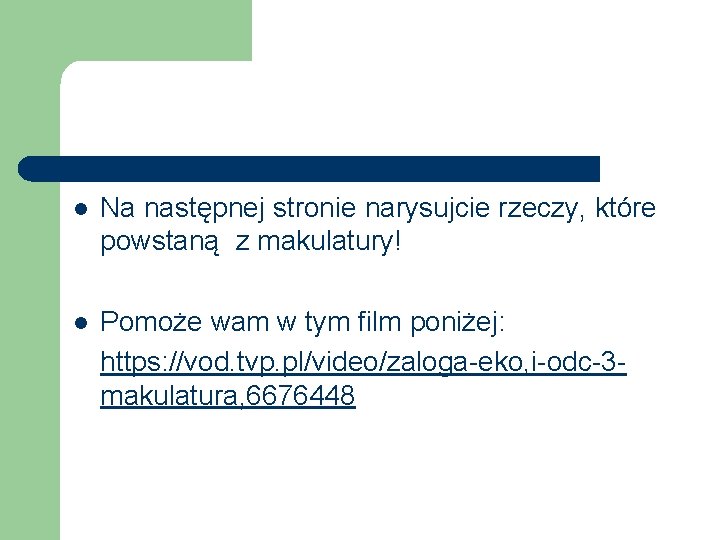 l Na następnej stronie narysujcie rzeczy, które powstaną z makulatury! l Pomoże wam w