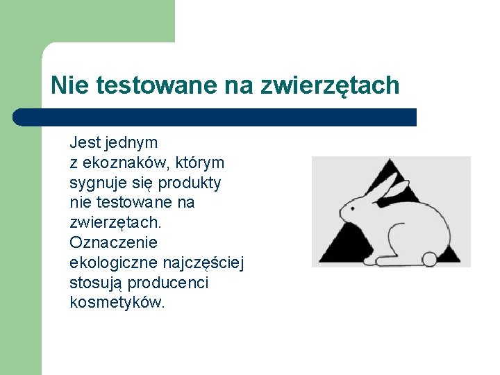 Nie testowane na zwierzętach Jest jednym z ekoznaków, którym sygnuje się produkty nie testowane