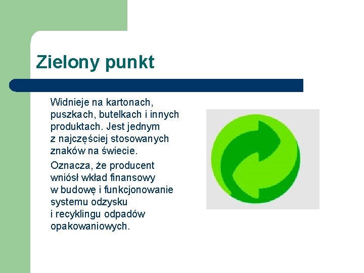 Zielony punkt Widnieje na kartonach, puszkach, butelkach i innych produktach. Jest jednym z najczęściej