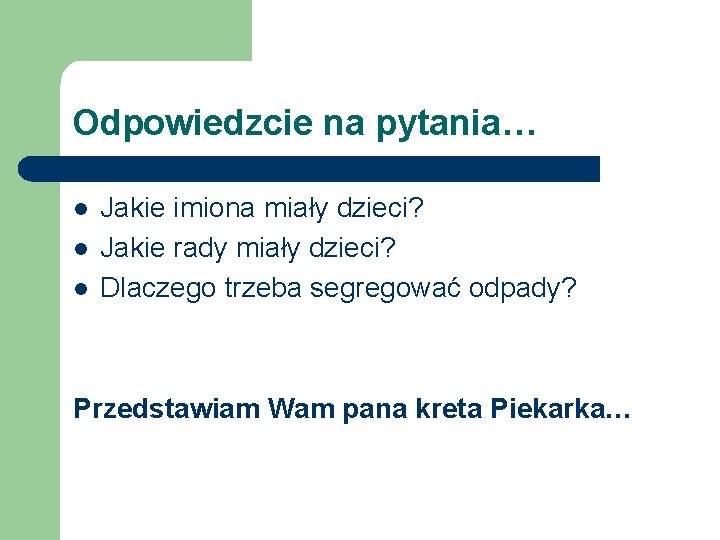 Odpowiedzcie na pytania… l l l Jakie imiona miały dzieci? Jakie rady miały dzieci?