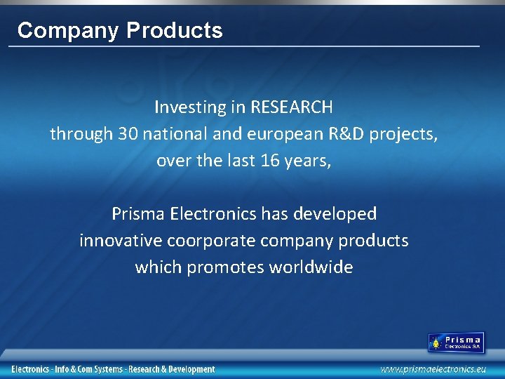 Company Products Investing in RESEARCH through 30 national and european R&D projects, over the