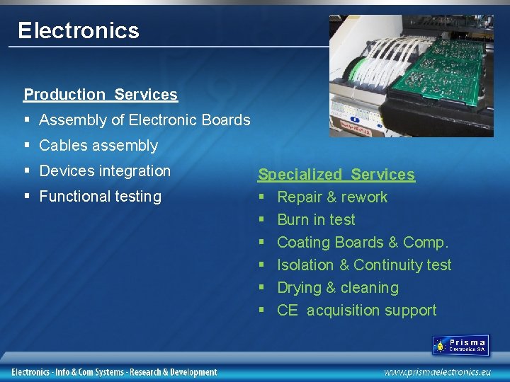 Electronics Production Services § Assembly of Electronic Boards § Cables assembly § Devices integration