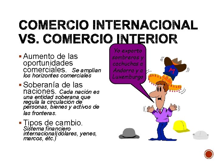 § Aumento de las oportunidades comerciales. Se amplían los horizontes comerciales § Soberanía de