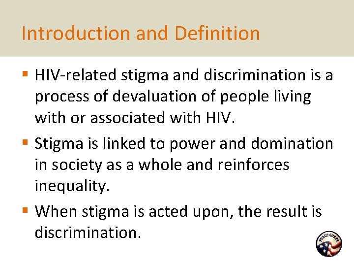 Introduction and Definition § HIV-related stigma and discrimination is a process of devaluation of