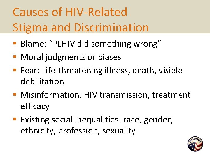 Causes of HIV-Related Stigma and Discrimination § Blame: “PLHIV did something wrong” § Moral
