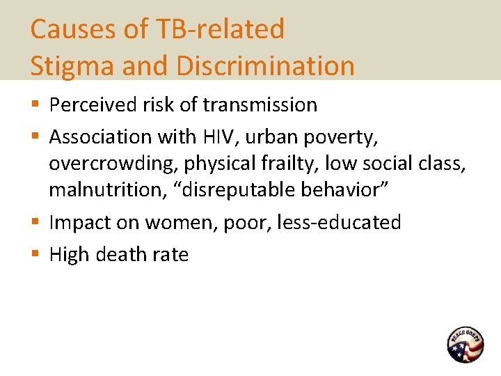 Causes of TB-related Stigma and Discrimination § Perceived risk of transmission § Association with