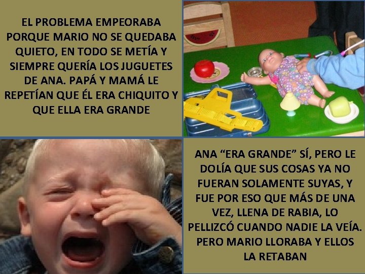 EL PROBLEMA EMPEORABA PORQUE MARIO NO SE QUEDABA QUIETO, EN TODO SE METÍA Y